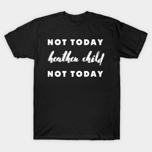 not today heathen child not today T-Shirt